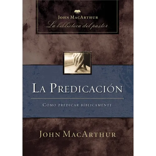 La Predicación: Cómo Predicar Bíblicamente - Paperback