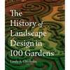 The History of Landscape Design in 100 Gardens - Hardcover