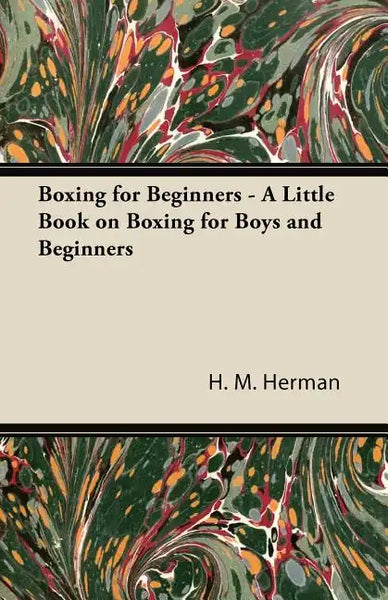 Boxing for Beginners - A Little Book on Boxing for Boys and Beginners - Paperback