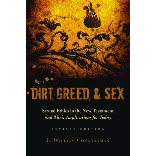 Dirt, Greed, and Sex: Sexual Ethics in the New Testament and Their Implications for Today - Paperback