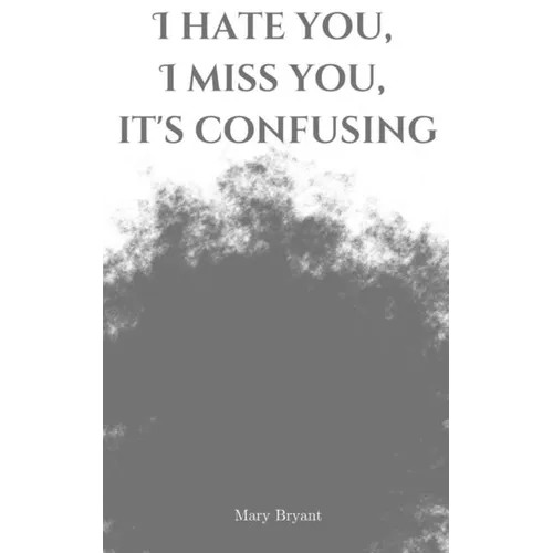 I hate you, I miss you, it's confusing - Paperback