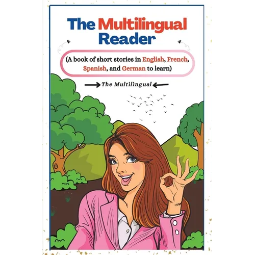 The Multilingual Reader: A book of short stories in English, French, Spanish, and German to learn. - Paperback
