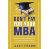 Don't Pay for Your MBA: The Faster, Cheaper, Better Way to Get the Business Education You Need - Paperback