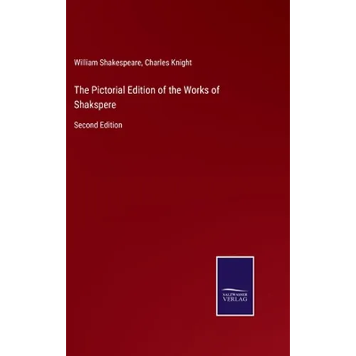 The Pictorial Edition of the Works of Shakspere: Second Edition - Hardcover