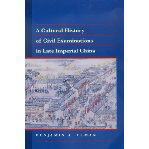 A Cultural History of Civil Examinations in Late Imperial China - Hardcover
