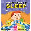 I Don't Want To Sleep: Children Bedtime Story Picture Book - Hardcover