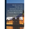 More Leaves From the Journal of Life in the Highlands, From 1862 to 1883 [microform] - Paperback