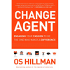 Change Agent: Engaging Your Passion to Be the One Who Makes a Difference - Paperback