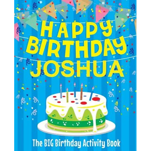 Happy Birthday Joshua - The Big Birthday Activity Book: (Personalized Children's Activity Book) - Paperback