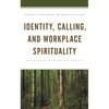 Identity, Calling, and Workplace Spirituality: Meaning Making and Developing Career Fit - Hardcover