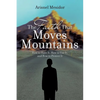 The Faith That Moves Mountains: How to Have It, How to Use It, and How to Protect It - Paperback