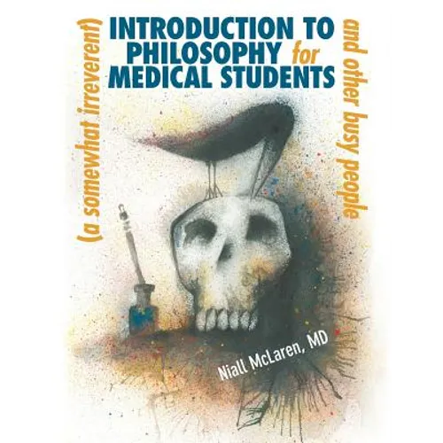 A (Somewhat Irreverent) Introduction to Philosophy for Medical Students and Other Busy People - Paperback