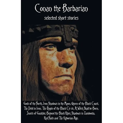 Conan the Barbarian, selected short stories including Gods of the North, Iron Shadows in the Moon, Queen of the Black Coast, The Devil in Iron, The Pe - Hardcover