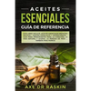 Aceites Esenciales Guia de Referencia: Este libro incluye: Aceites esenciales: Medicina antigua + Aceites Esenciales y Aromaterapia - Guía para Princi - Paperback