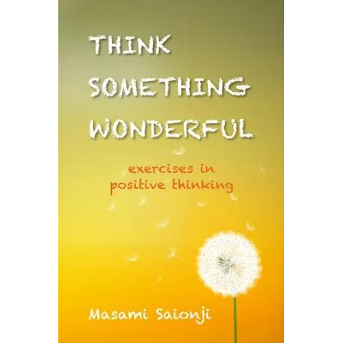 Think Something Wonderful: Exercises in positive thinking - Paperback
