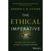 The Ethical Imperative: Leading with Conscience to Shape the Future of Business - Hardcover