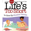 Life's Too Short to Give Up Slumber Parties: A Little Look at the Big Things in Life - Paperback