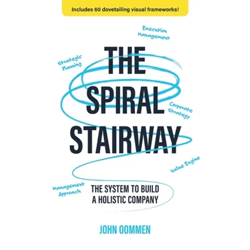 The Spiral Stairway: The System To Build A Holistic Company - Paperback