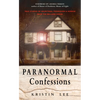 Paranormal Confessions: True Stories of Hauntings, Possession, and Horror from the Bellaire House - Paperback