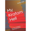 My Kratom Hell: A Users Guide to Quitting Kratom - Paperback