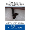 The Rosary Prayer Guide for the Rest of Us: Ideas for Rosary Meditations - Paperback