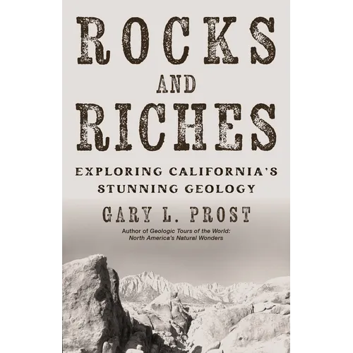 Rocks and Riches: Exploring California's Stunning Geology - Paperback