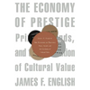 Economy of Prestige: Prizes, Awards, and the Circulation of Cultural Value - Paperback
