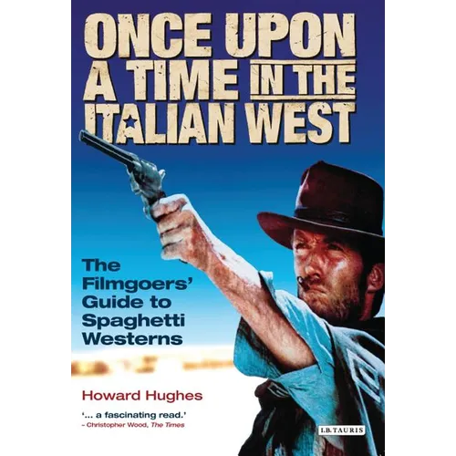 Once Upon a Time in the Italian West: The Filmgoers' Guide to Spaghetti Westerns - Paperback