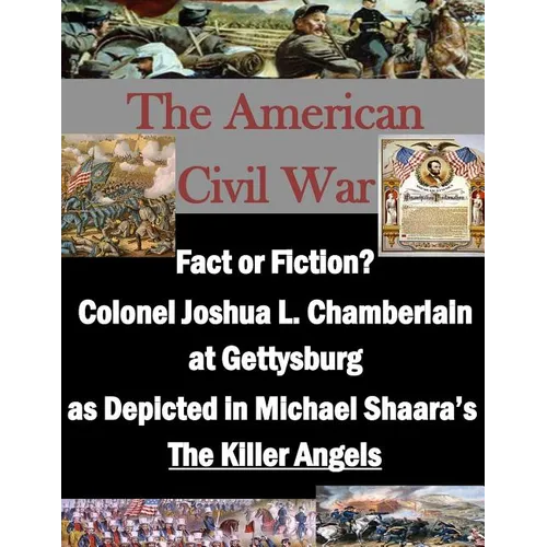 Fact or Fiction? Colonel Joshua L. Chamberlain at Gettysburg as Depicted in Michael Shaara's "The Killer Angels" - Paperback