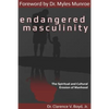 Endangered Masculinity: The Spiritual and Cultural Erosion of Manhood - Paperback