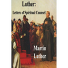 Luther: Letters of Spiritual Counsel - Paperback