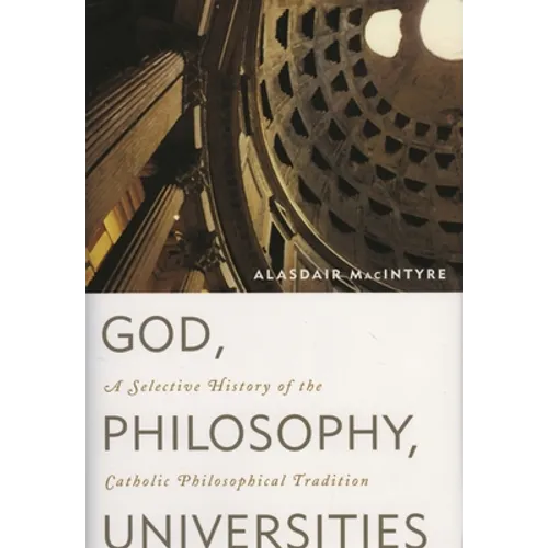 God, Philosophy, Universities: A Selective History of the Catholic Philosophical Tradition - Hardcover