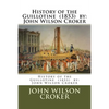 History of the Guillotine (1853) by: John Wilson Croker - Paperback