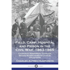 Field, Camp, Hospital and Prison in the Civil War, 1863-1865: Charles A. Humphreys, Chaplain, Second Massachusetts Cavalry Volunteers - Paperback