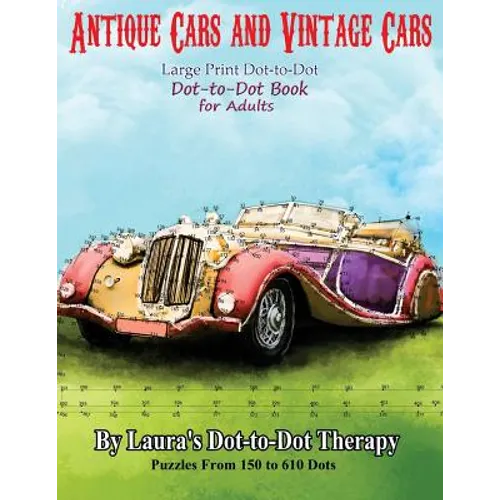 Antique Cars and Vintage Cars Large Print Dot-to-Dot: Dot-to-Dot Book For Adults - Paperback