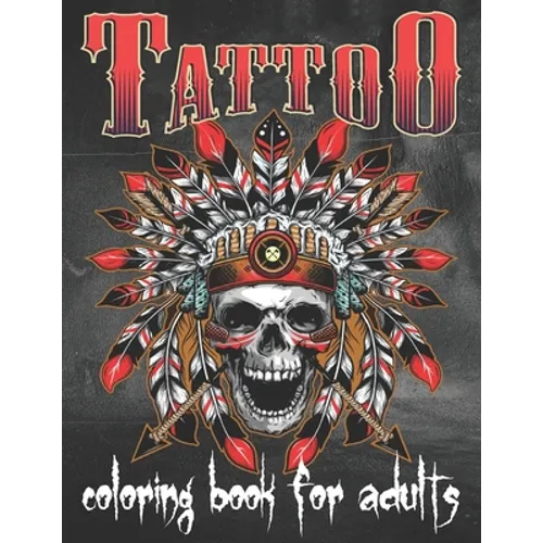 Tattoo Coloring Book For Adults: Over 80 Coloring Pages For Adult Relaxation With Beautiful Modern Tattoo Designs Such As Sugar Skulls, Hearts, Roses - Paperback