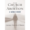 The Church and Abortion: A Catholic Dissent - Hardcover