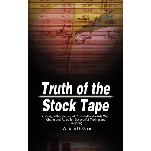 Truth of the Stock Tape: A Study of the Stock and Commodity Markets With Charts and Rules for Successful Trading and Investing - Hardcover