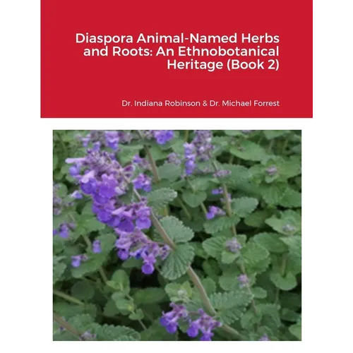 Diaspora Animal-Named Herbs and Roots: An Ethnobotanical Heritage (Book 2) - Paperback