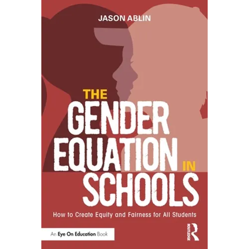 The Gender Equation in Schools: How to Create Equity and Fairness for All Students - Paperback
