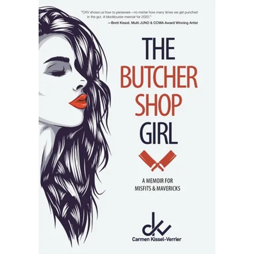The Butcher Shop Girl: A Memoir for Misfits & Mavericks - Hardcover