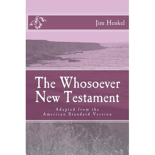 The Whosoever New Testament: Adapted from the American Standard Version - Paperback
