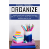Organize: A Week-by-week Guide to Simplify Your Space (Effective Strategies to Make Time for What Matters Most to You) - Paperback