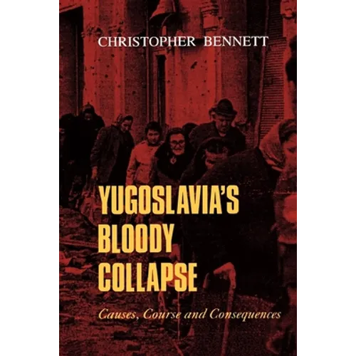 Yugoslavia's Bloody Collapse: Causes, Course and Consequences - Paperback