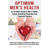 Optimum Men's Health: Men's Heart, Digestive, Respiratory, Mental, Reproductive Health All Covered And Much More! An In-Depth Guide to Men's - Paperback