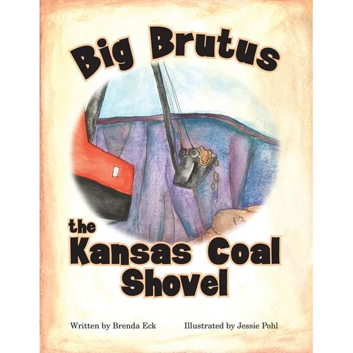 Big Brutus, the Kansas Coal Shovel - Paperback