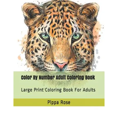 Color By Number Adult Coloring Book: Large Print Coloring Book For Adults - Paperback