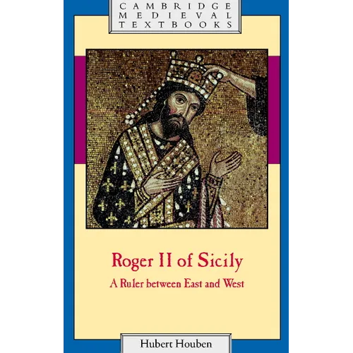 Roger II of Sicily: A Ruler Between East and West - Paperback