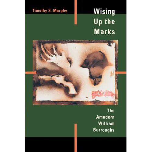 Wising Up the Marks: The Amodern William Burroughs - Paperback