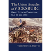 Union Assaults at Vicksburg: Grant Attacks Pemberton, May 17-22, 1863 - Hardcover